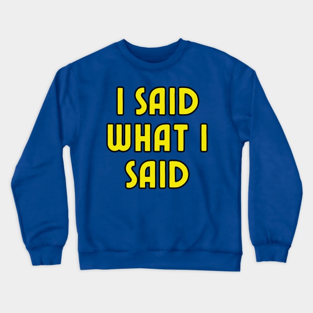 I Said What I Said Crewneck Sweatshirt by Spatski